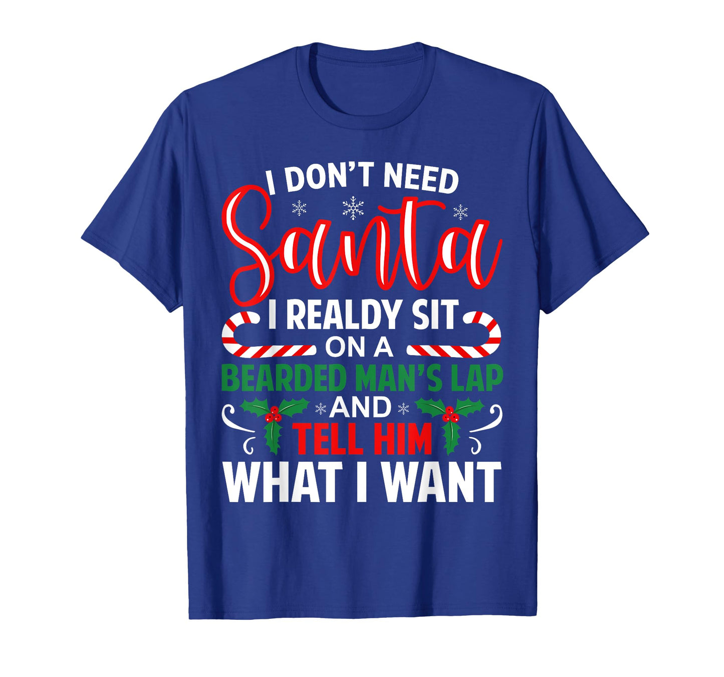 I Don't Need Santa I Already Sit On A Bearded Man's Lap Xmas T-Shirt