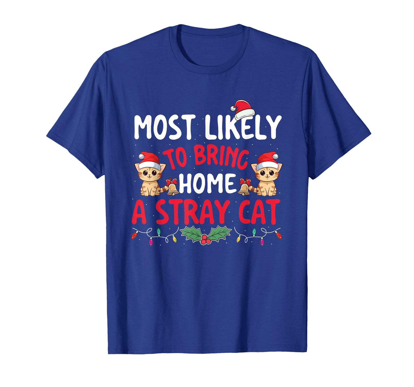 Most Likely To Bring Home A Stray Cat - Xmas Christmas Squad Men Women Kids T-Shirt