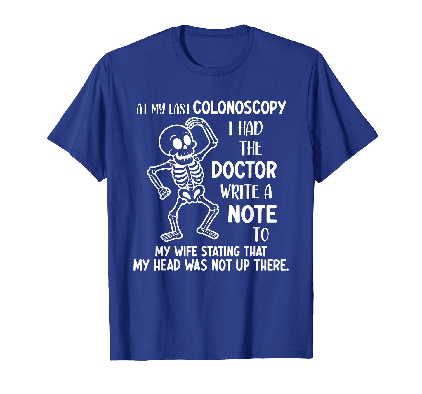 at My Last Colonoscopy I Had The Doctor Write A Note to T-Shirt