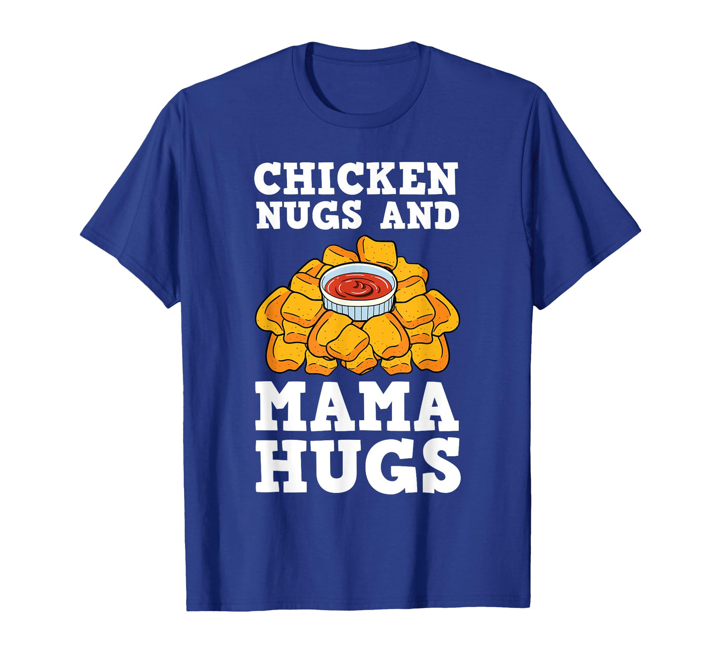 Chicken Nugs And Mama Hugs Nugget Lovers Nuggies Fans T-Shirt
