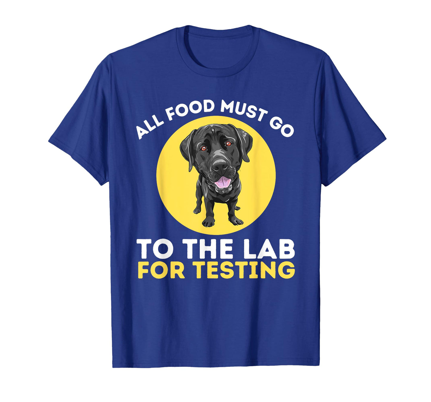 Food Lab For Testing - Labrador Retriever Lover Dog Owner T-Shirt