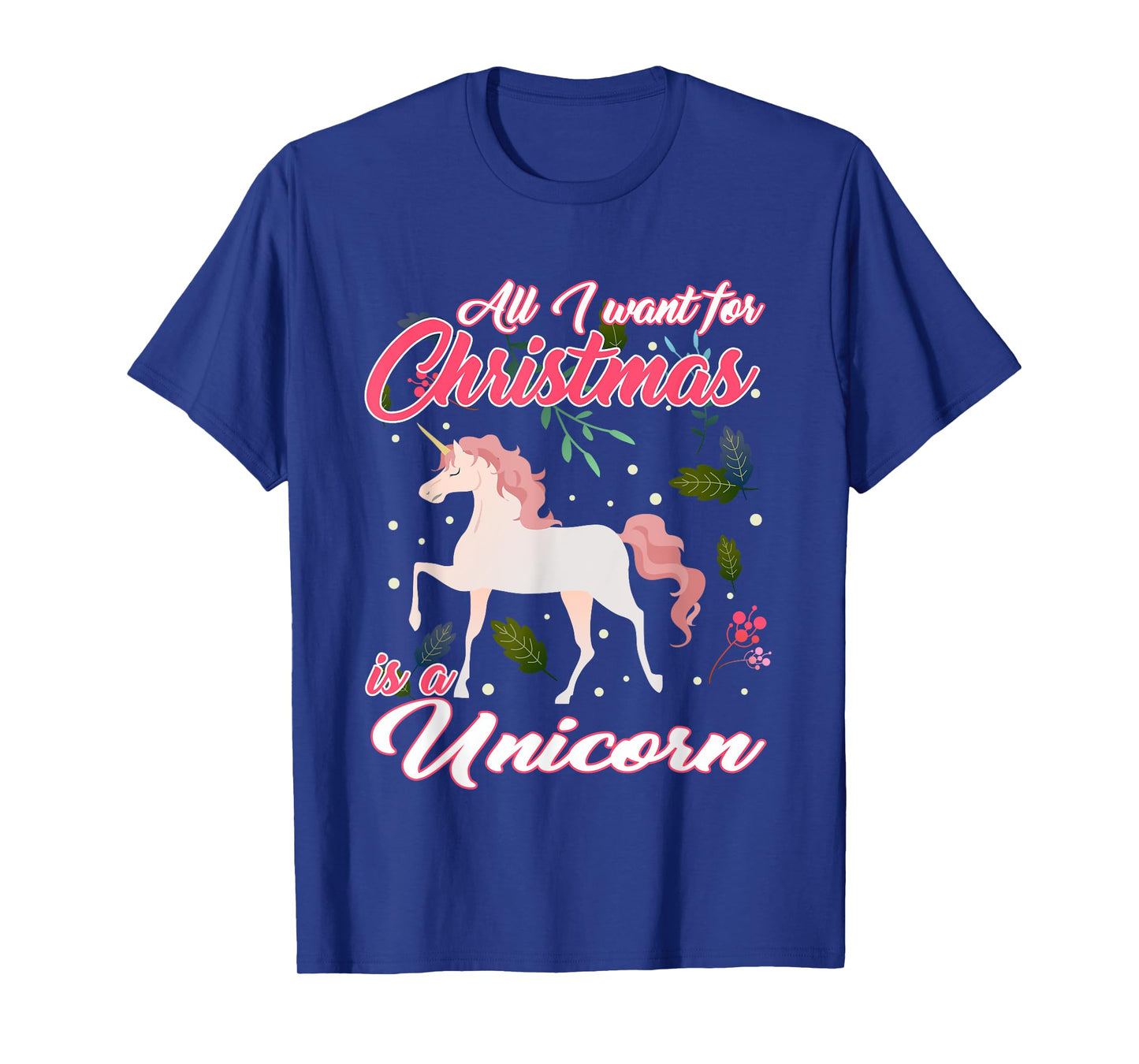 All I Want For Christmas Is A Unicorn T-Shirt