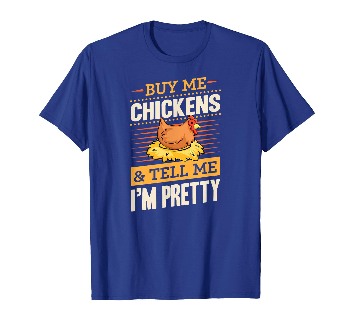 Buy Me Chickens And Tell Me I'm Pretty Rustic Farmer T-Shirt