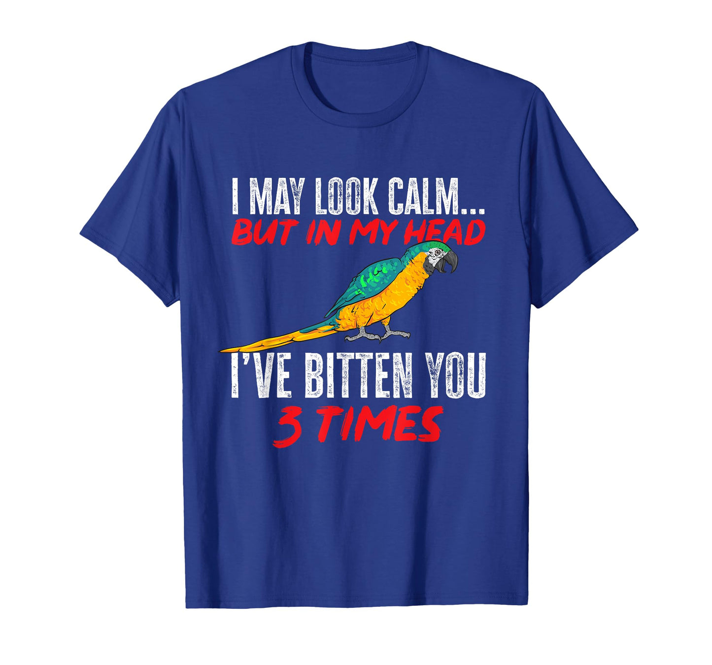 Macaw Parrot I May Look Calm Blue And Yellow Macaw T-Shirt
