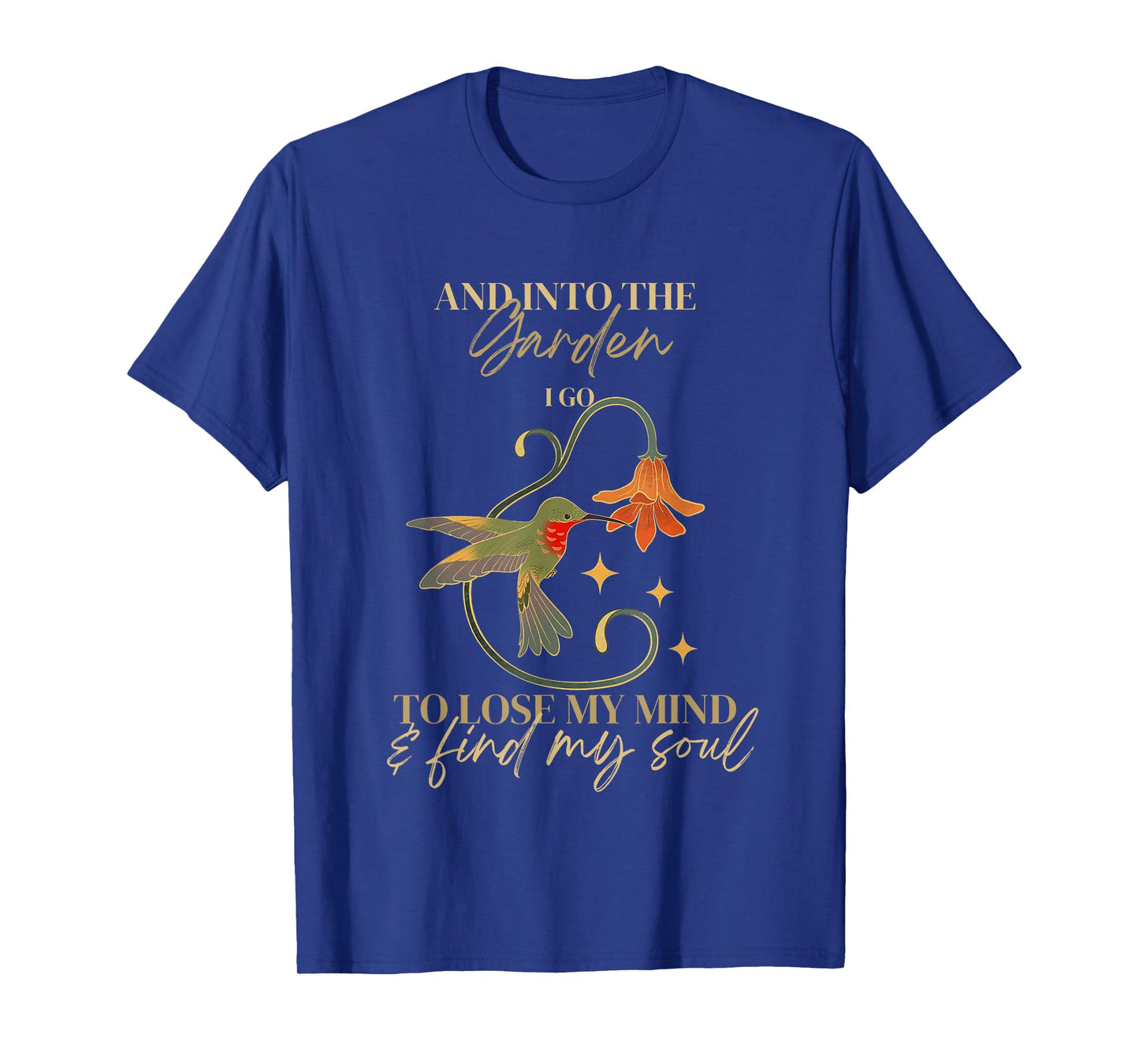 And into the garden I go to lose my mind and find my soul T-Shirt