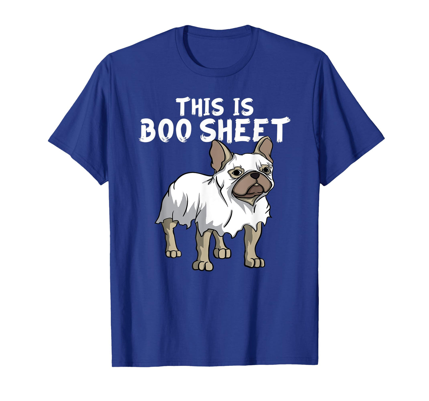 Frenchie Dog Ghost Boo Sheet | French Bulldog Halloween Men Women Kids T-Shirt