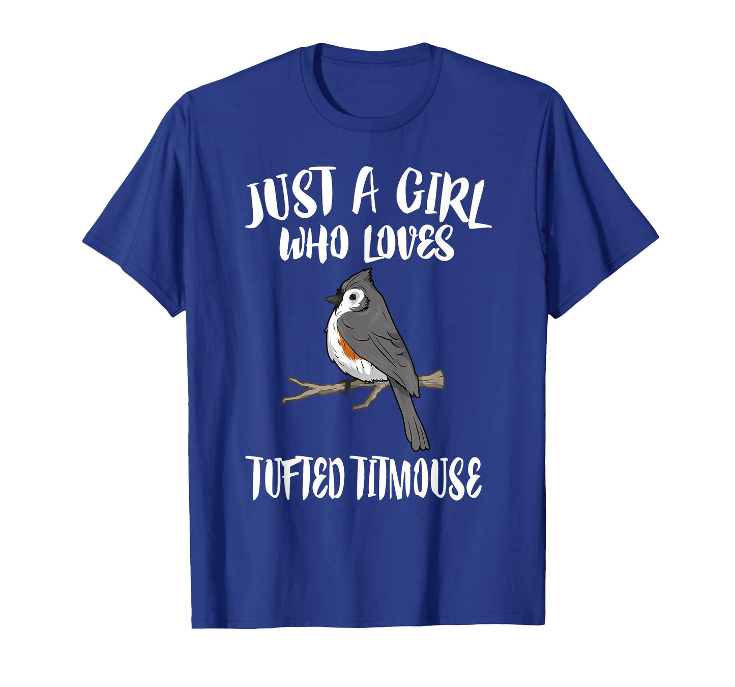 Just A Girl Who Loves Tufted Titmouse Bird Gift T-Shirt
