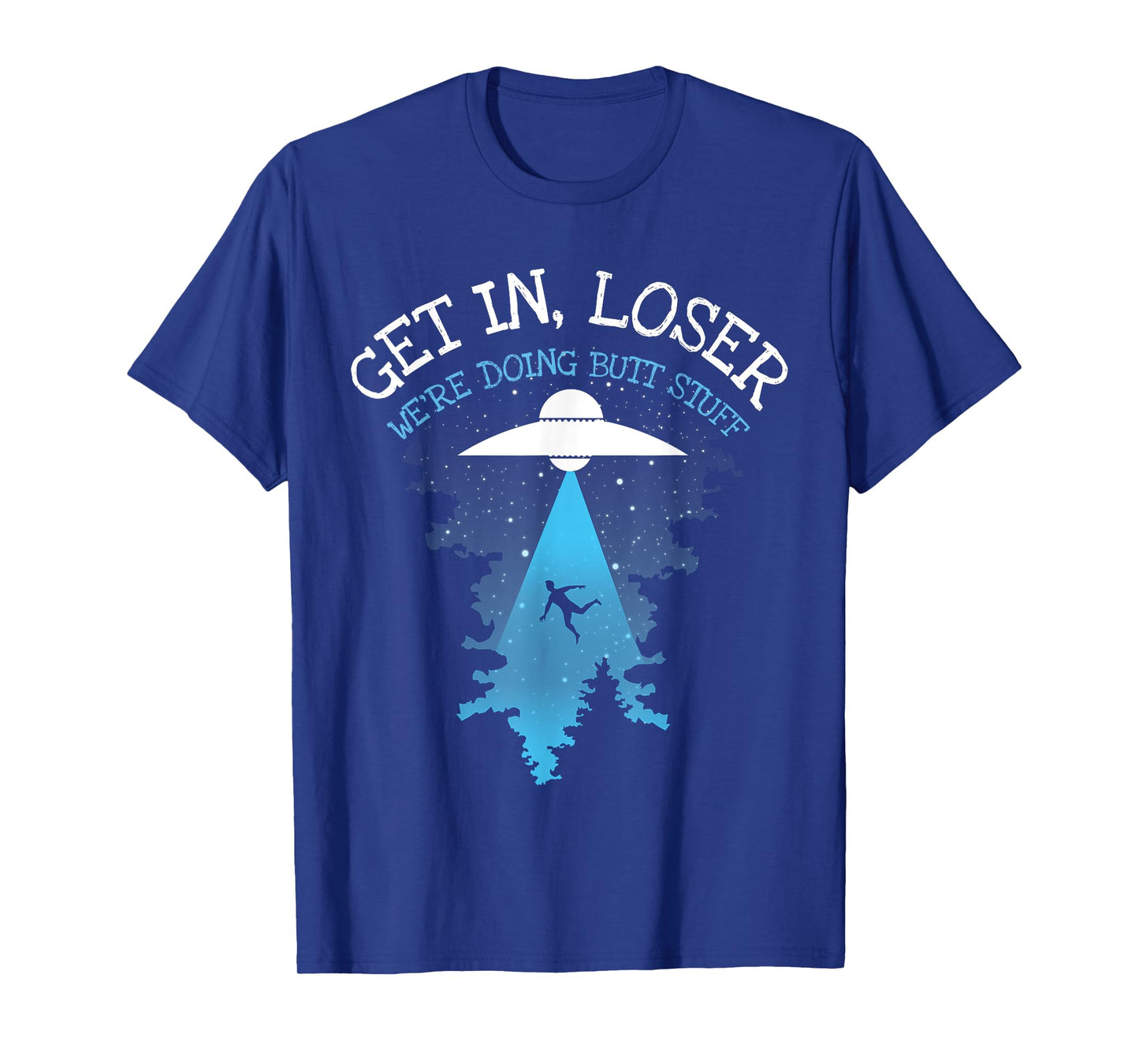 Get In Loser We're Doing Butt Stuff Joke T-Shirt