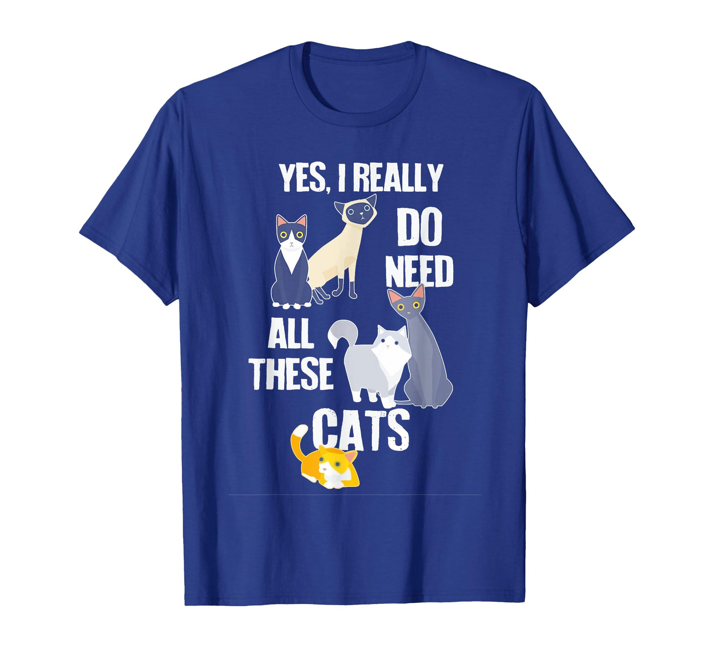 Yes I Really Do Need All These Cats T-Shirt