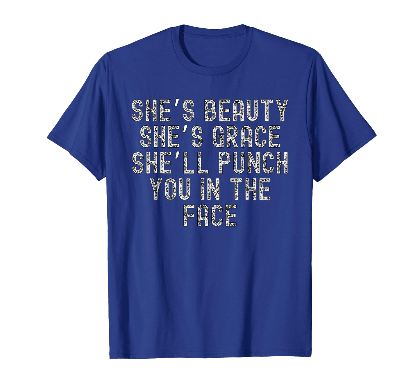 She's Beauty She's Grace She'll Punch You In The Face T-Shirt