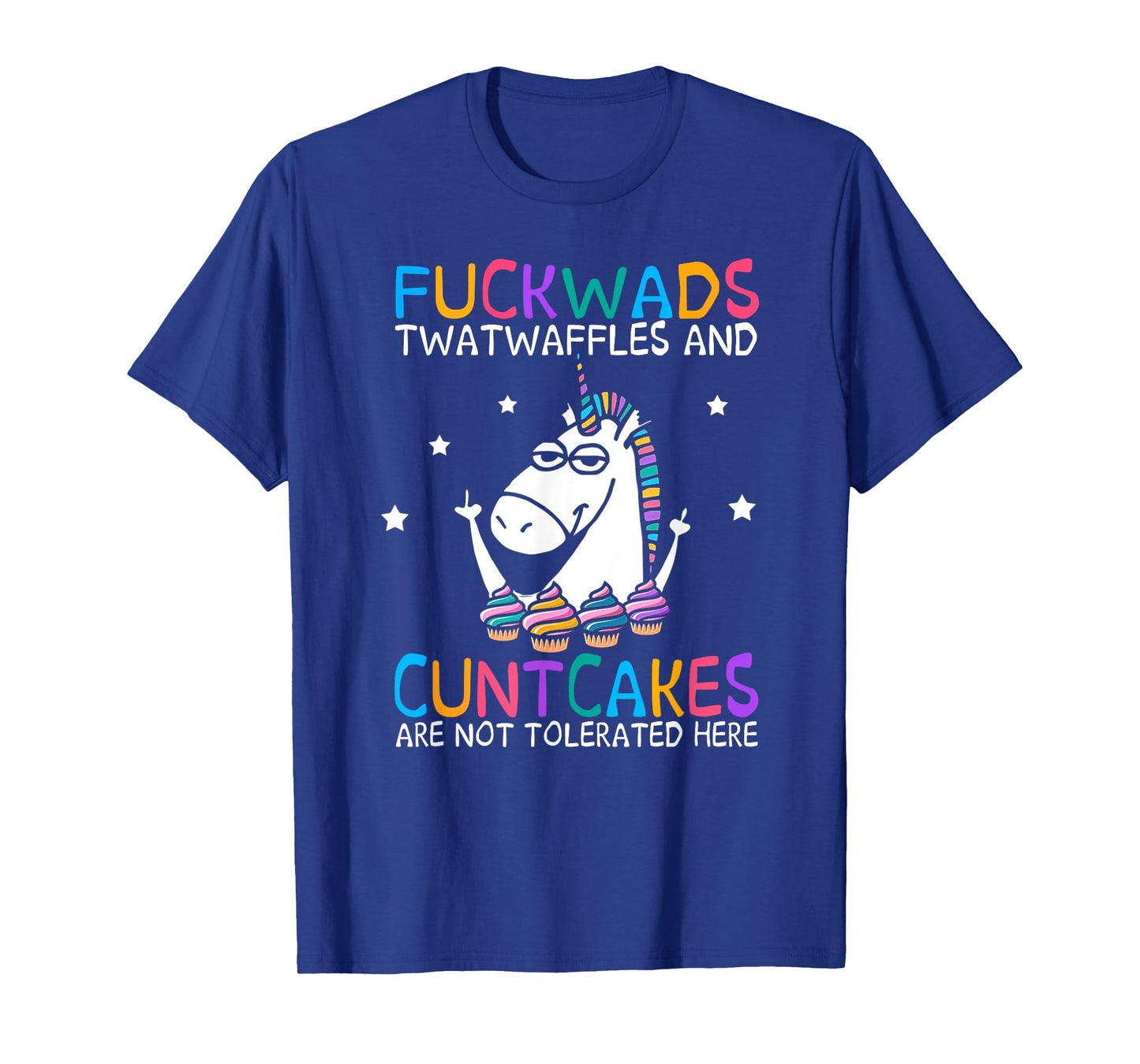 Fuckwads Twatwaffles And Cuntcakes Are Not Tolerated Here T-Shirt