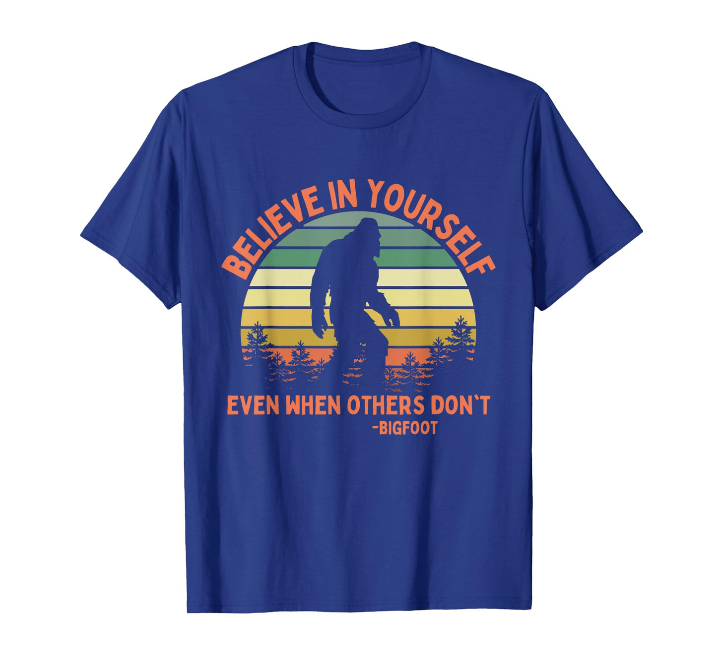 Bigfoot Funny Believe In Yourself Sasquatch Motivation T-Shirt