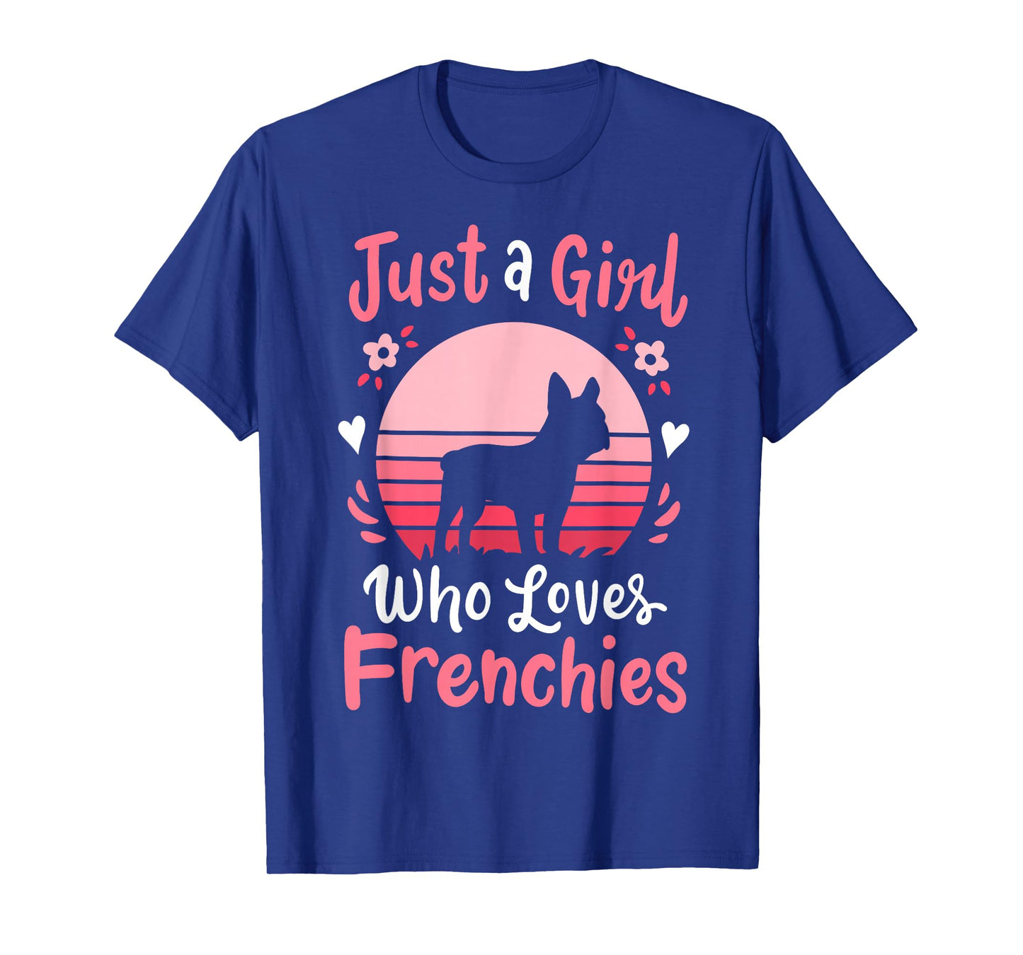 Frenchie French Bulldog Just a Girl Who Loves Frenchies T-Shirt