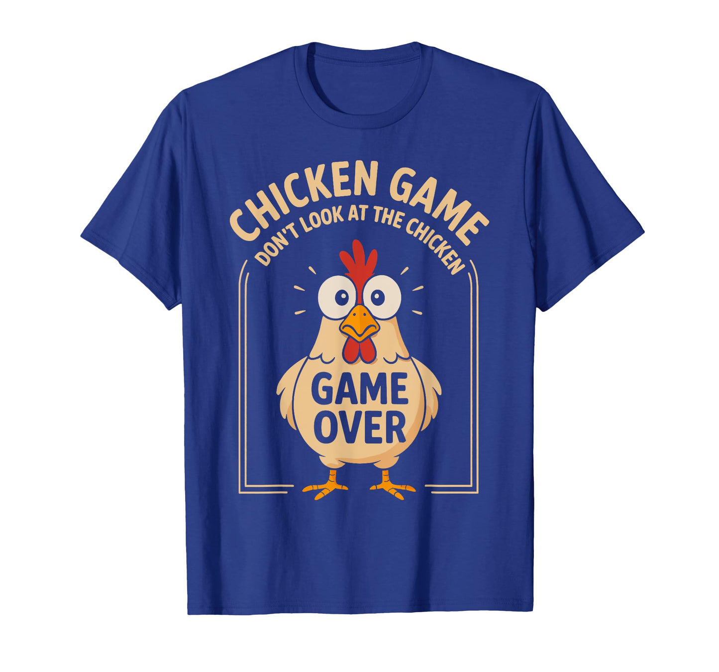 Chicken Game Don't Look At The Chicken Game Over Funny T-Shirt