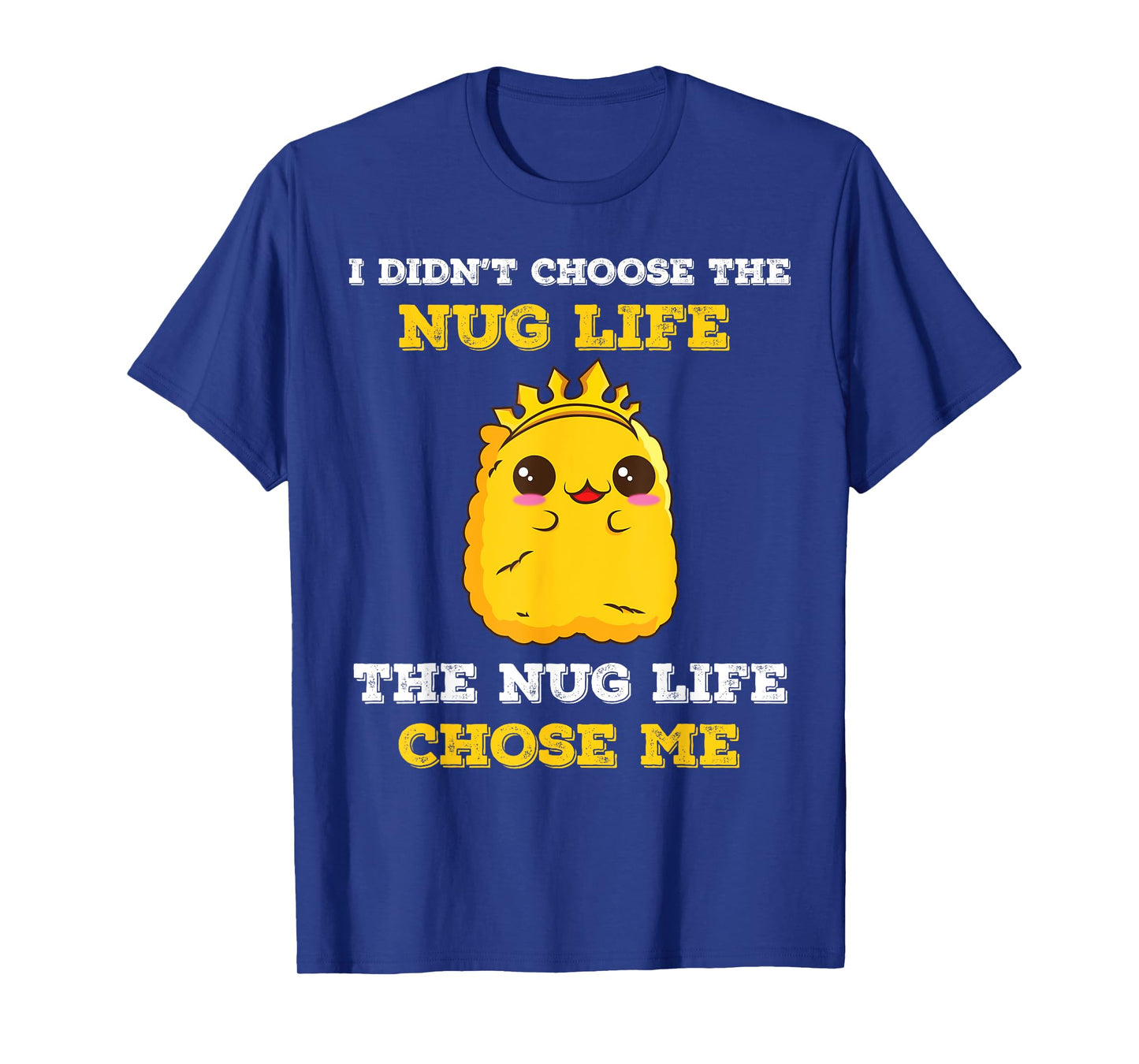 Chicken Nugget I Didn't Choose The Nug Life It Chose Me T-Shirt