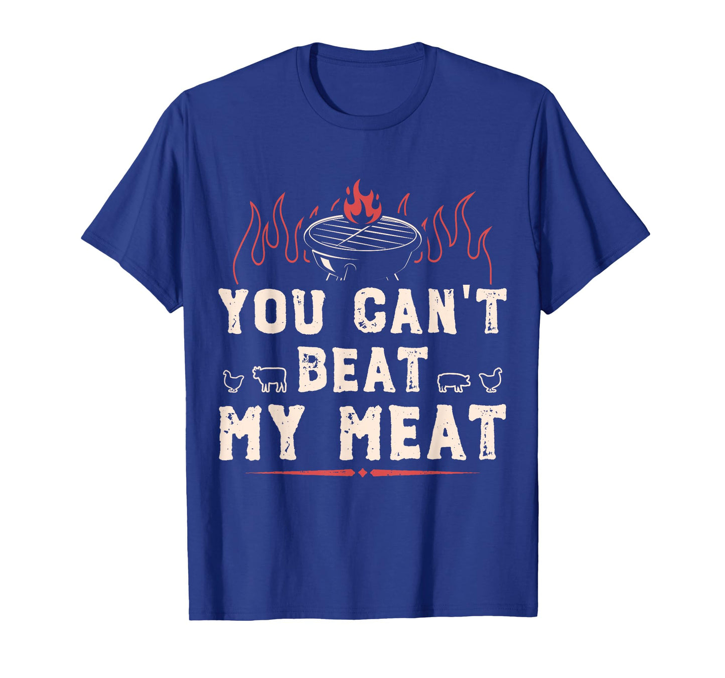 You Can't Beat My Meat Funny BBQ Grilling Smoking T-Shirt