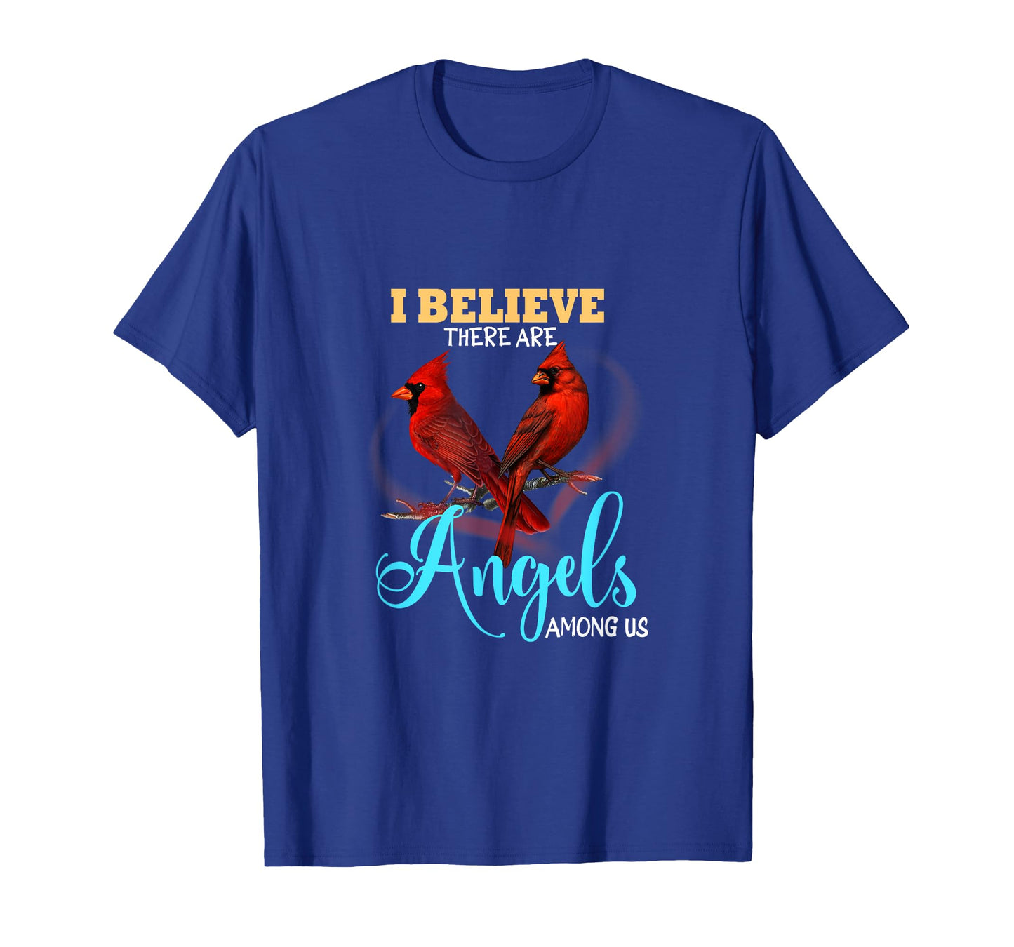 Believe There Are Angels Among Of Us Cardinal Bird Lovers T-Shirt