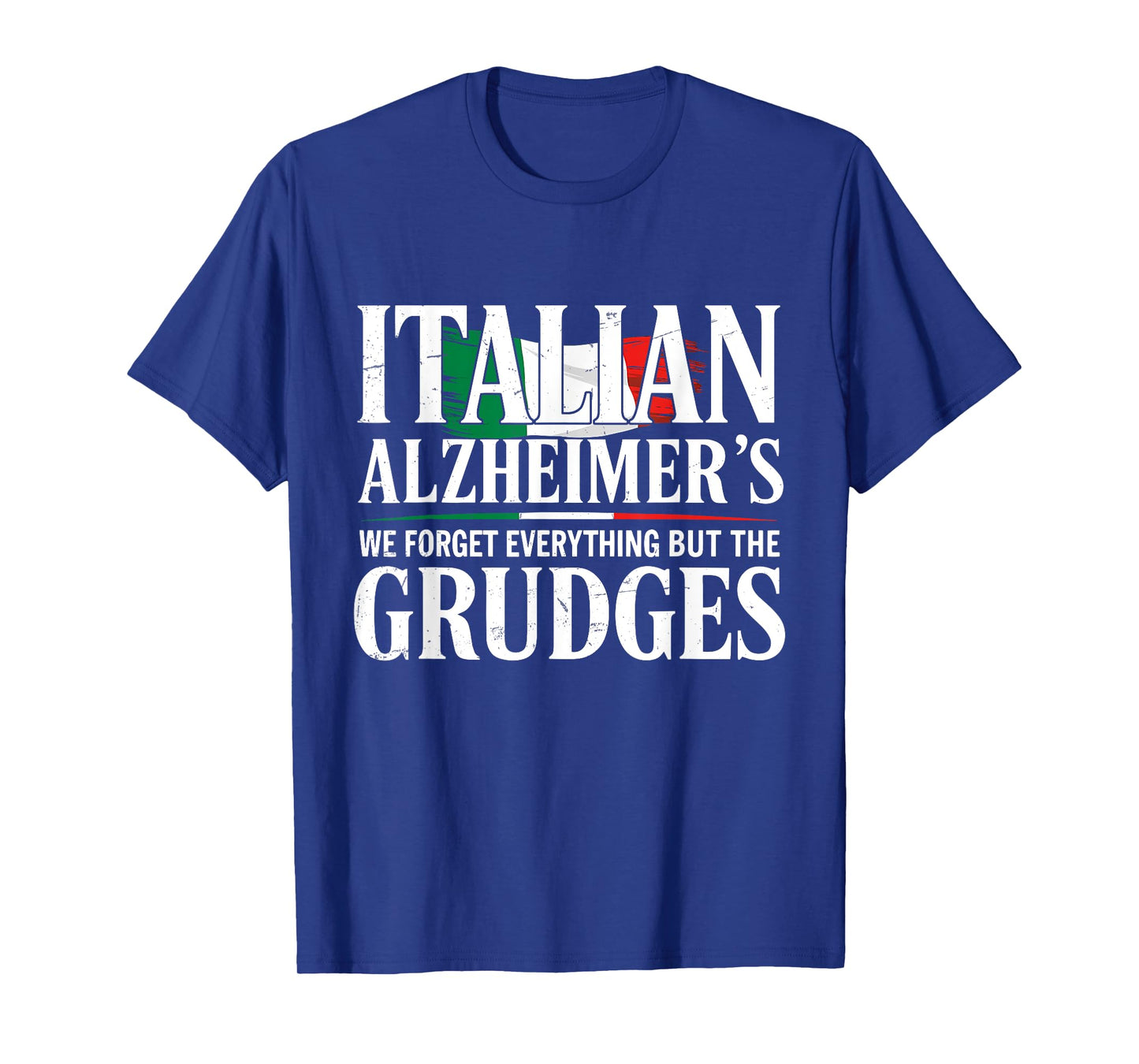 Italian Alzheimer's We Forget Everything But The Grudges T-Shirt