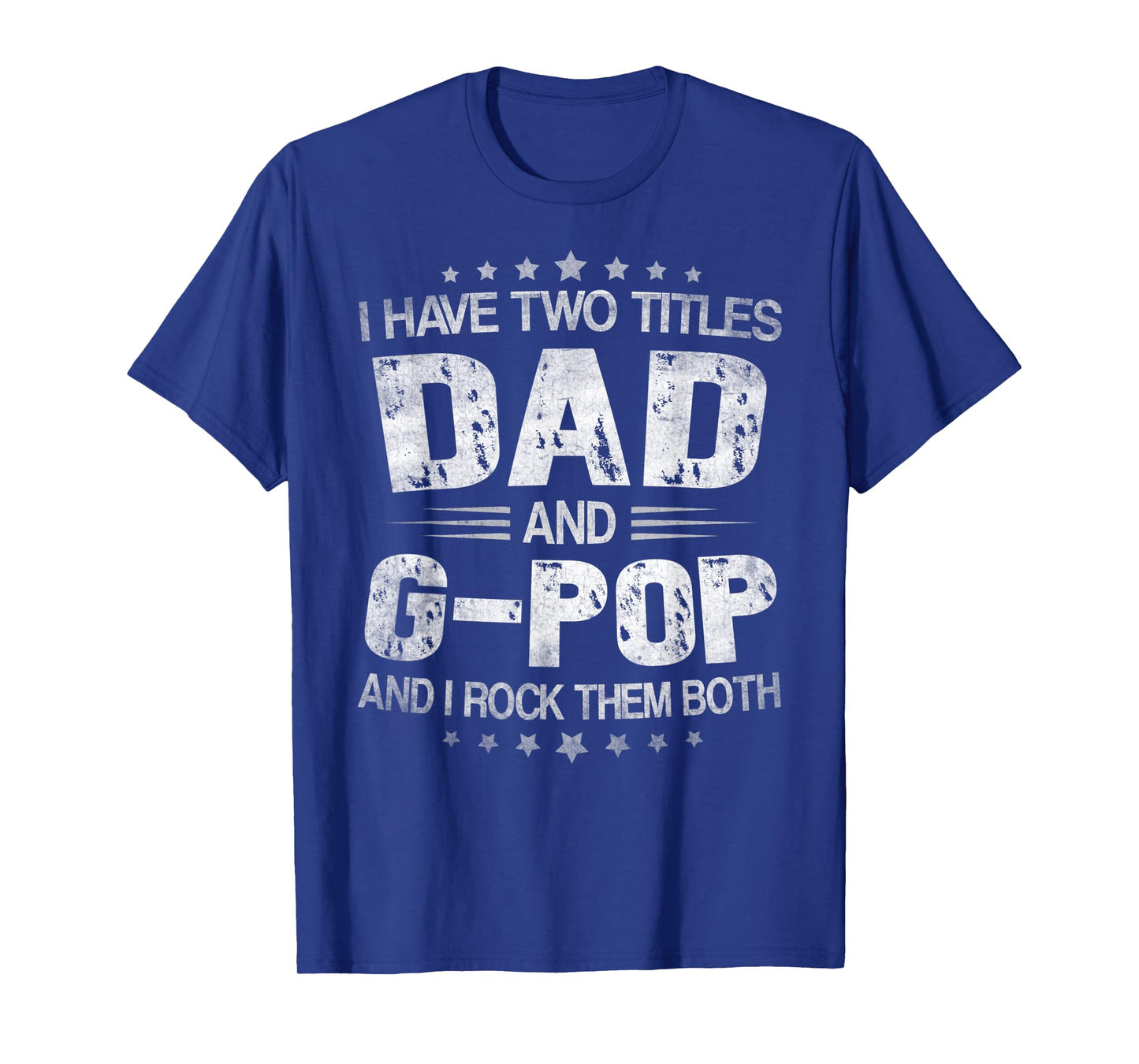 Mens I Have Two Titles Dad And G-Pop Funny Fathers Day Gift T-Shirt