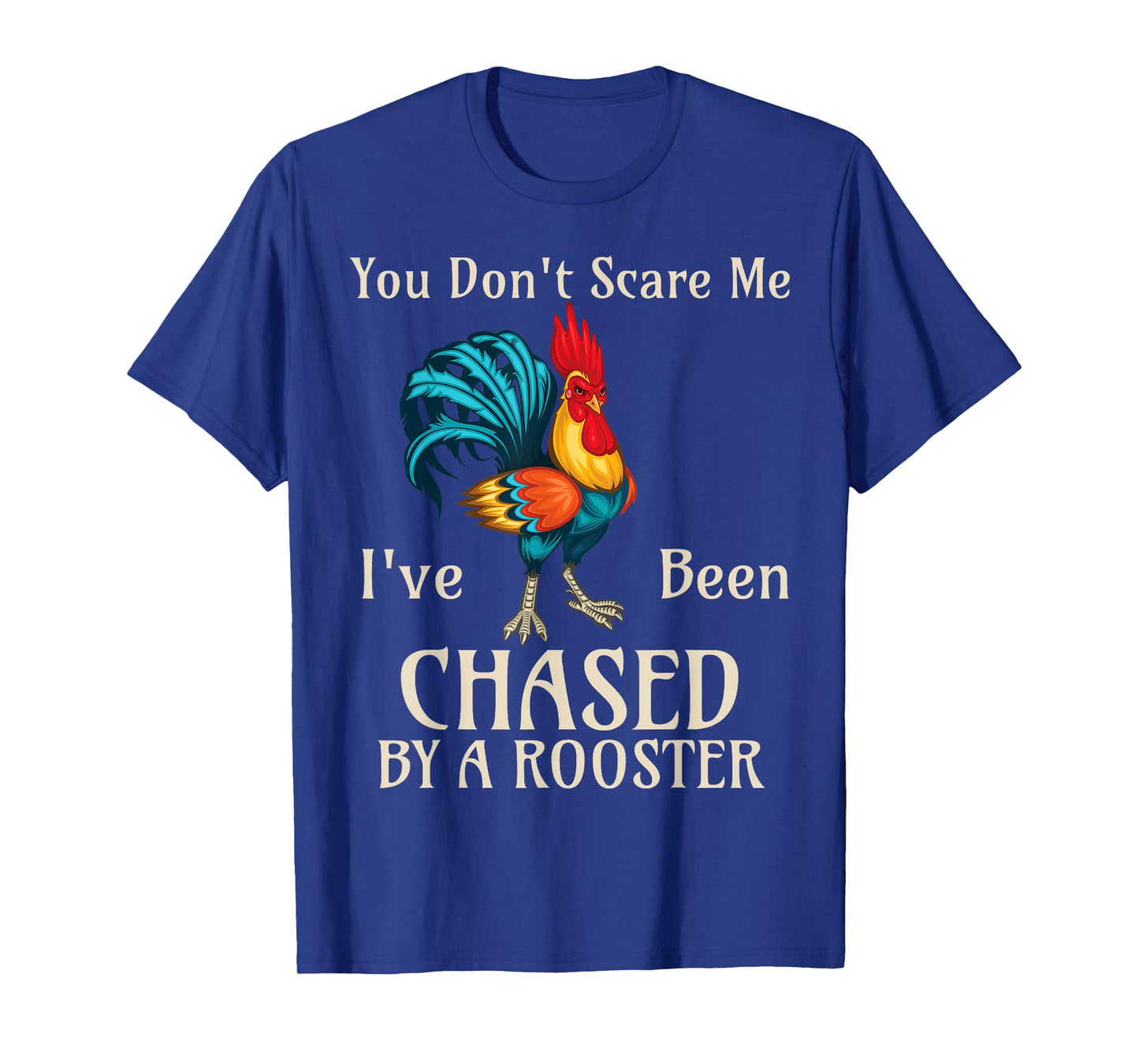 You Don't Scare Me I've Been Chased By A Rooster Funny Farm T-Shirt