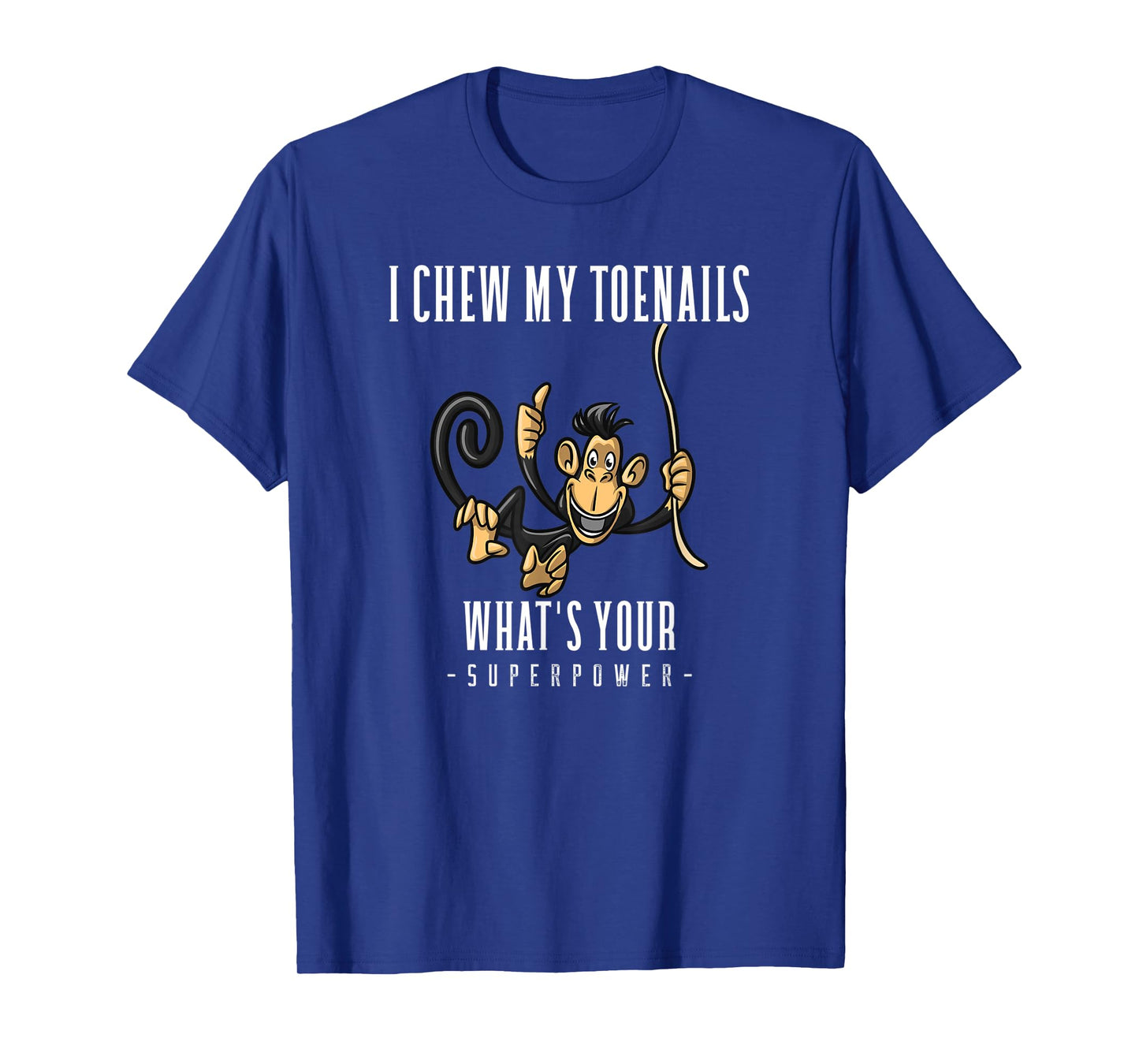 I CHEW MY TOENAILS WHAT'S YOUR SUPERPOWER funny gift T-Shirt