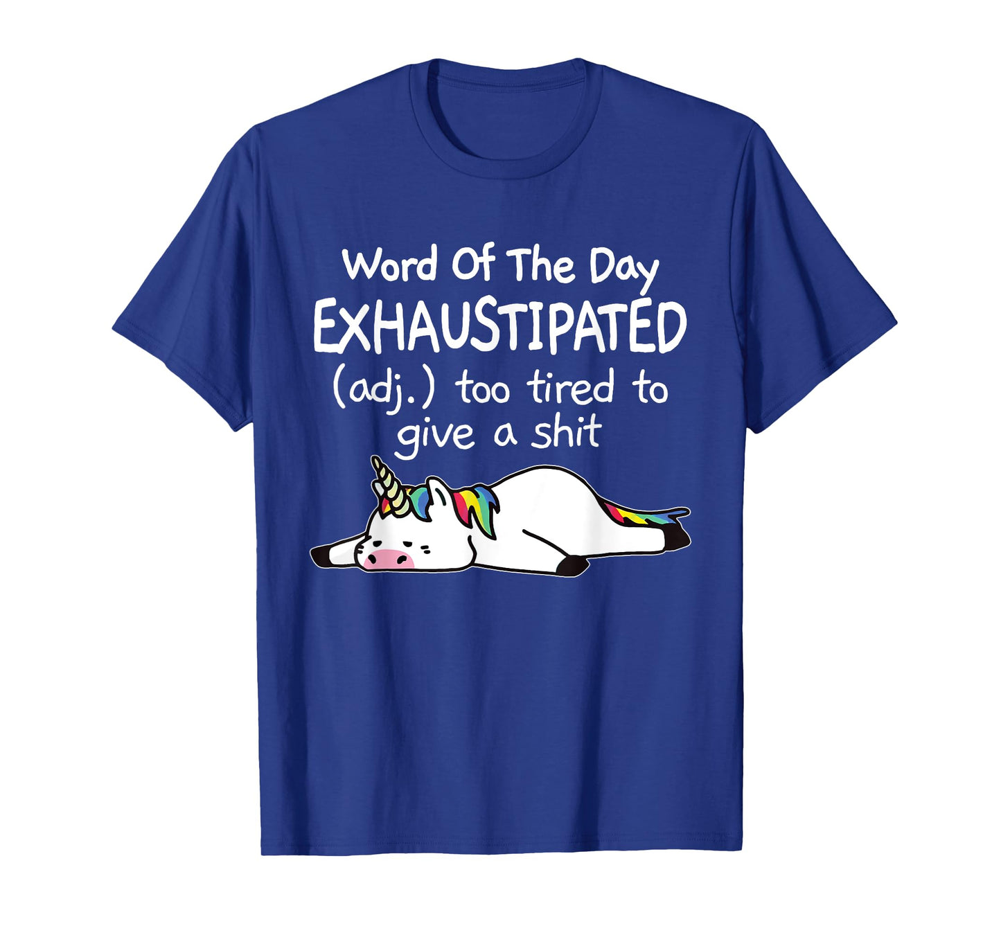 Word Of The Day Exhaustipated Unicorn Funny For Men & Women T-Shirt