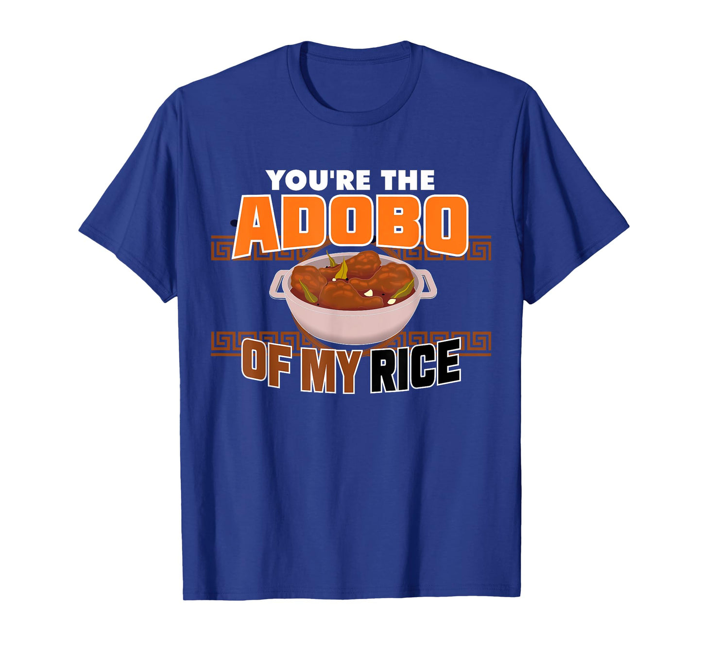 Funny You're The Chicken Adobo Of My Rice Philippine Food T-Shirt