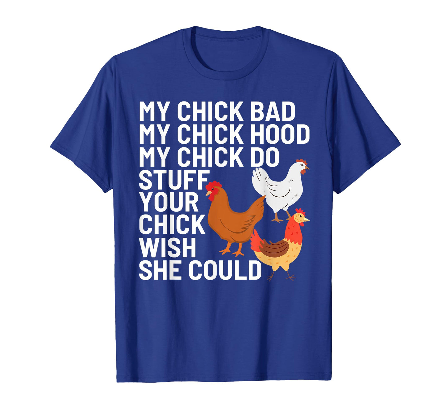 My Chick Bad My Chick Hood My Chick Do Stuff Chicken Lover T-Shirt
