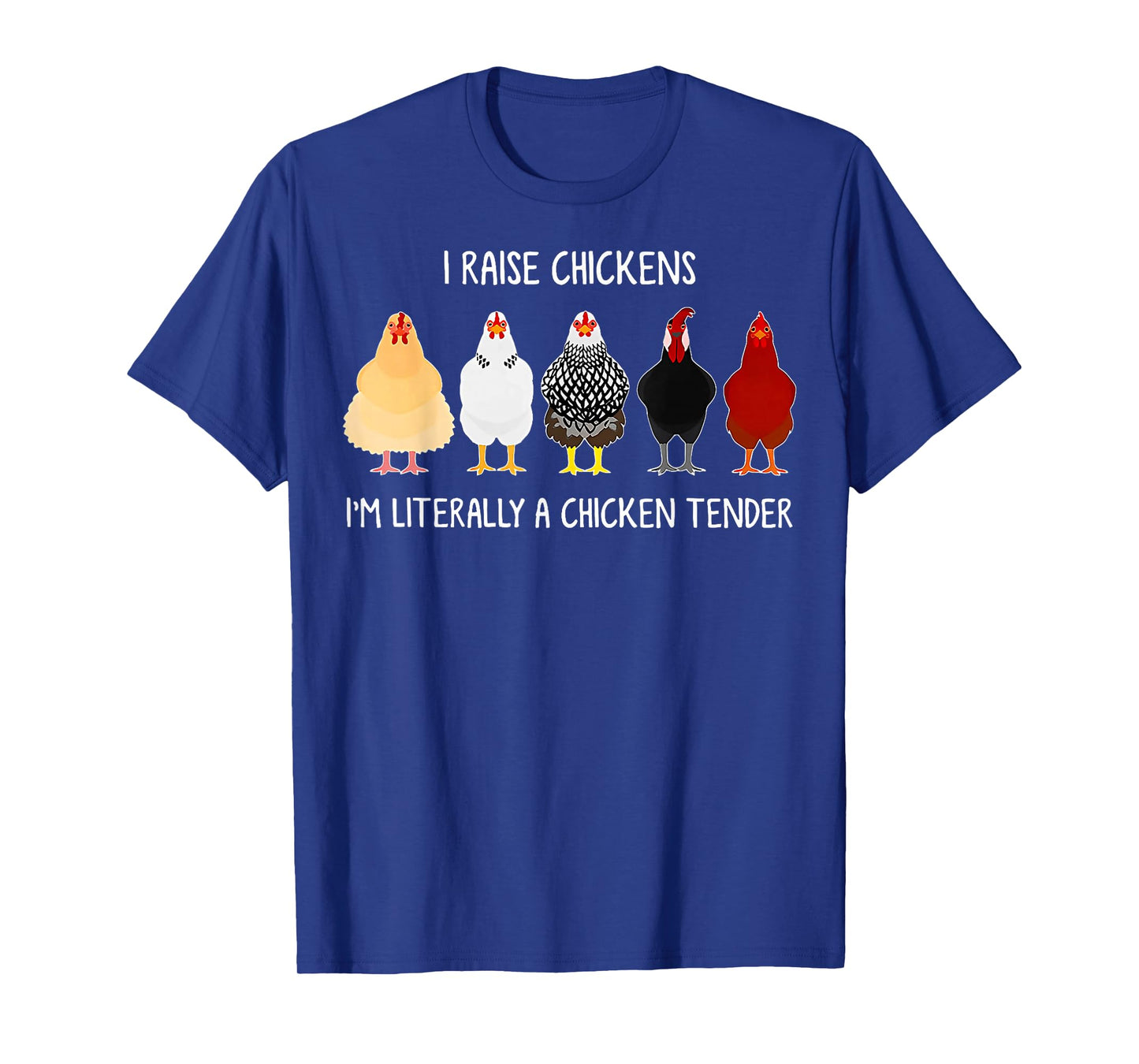 i raise chickens i'm literally a chicken tender T-Shirt