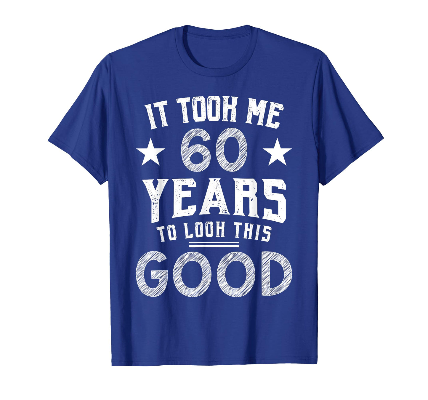 It Took Me 60 Years To Look This Good 60th Birthday Gift T-Shirt