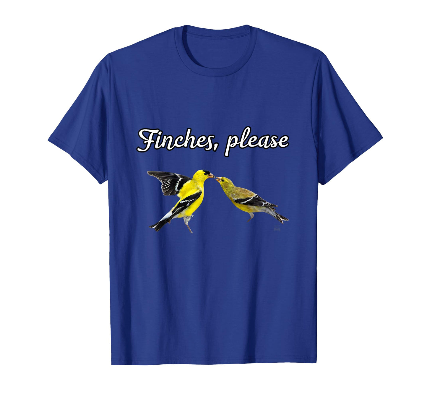 Funny Birdwatcher Gift: American Goldfinch- Finches, Please T-Shirt