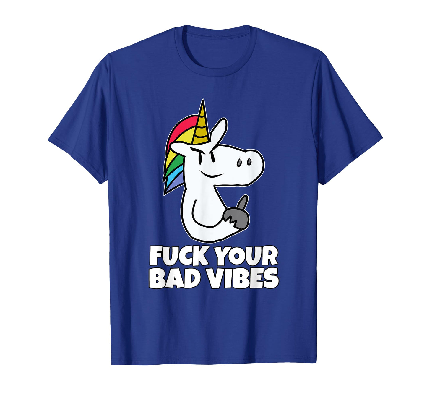 Fuck Your Bad Vibes | Vulgar Rude Crude Unicorn T-Shirt T-Shirt