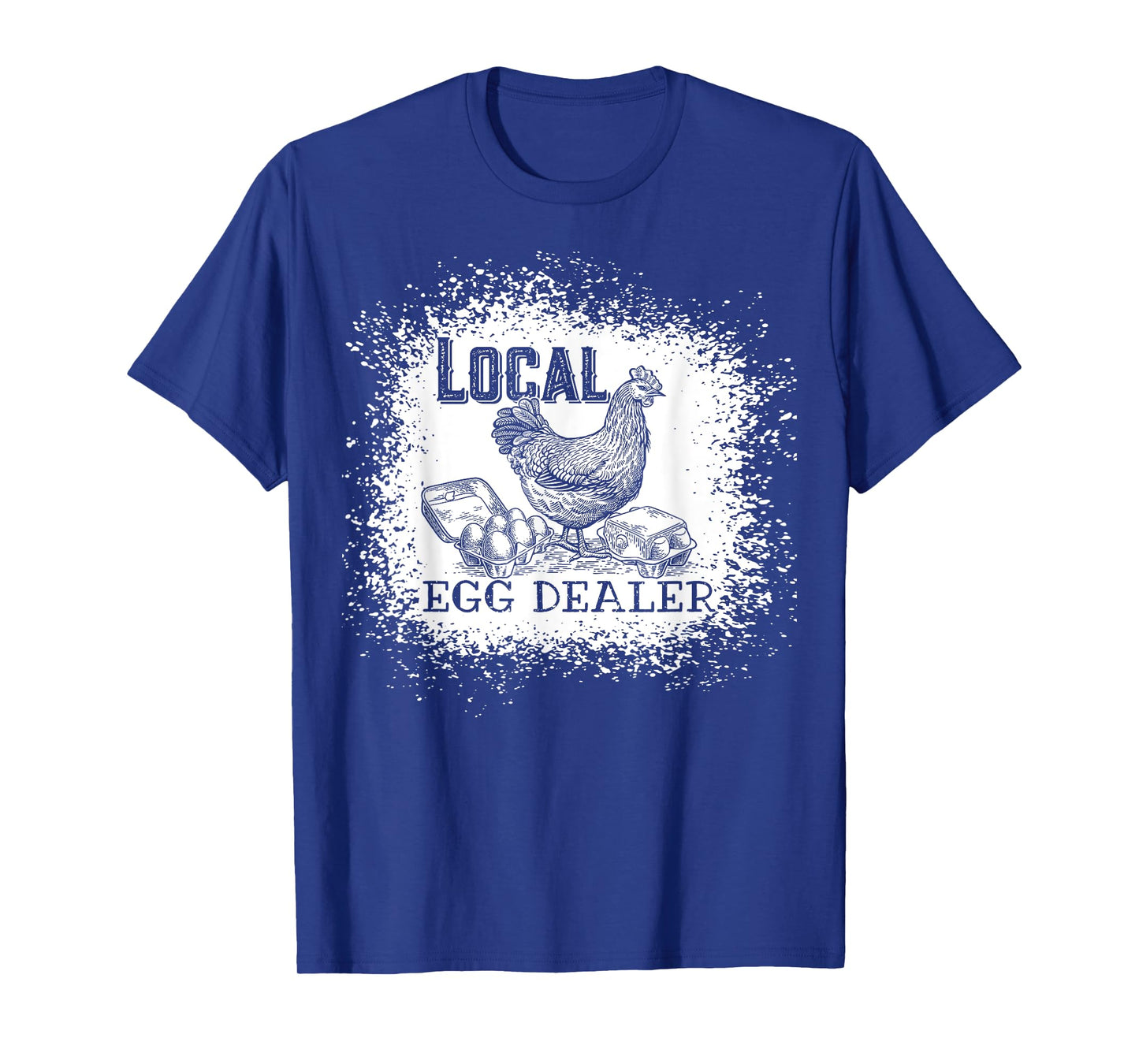 Local Egg Dealer Funny Bleached Chicken Lover Farm Farmer T-Shirt