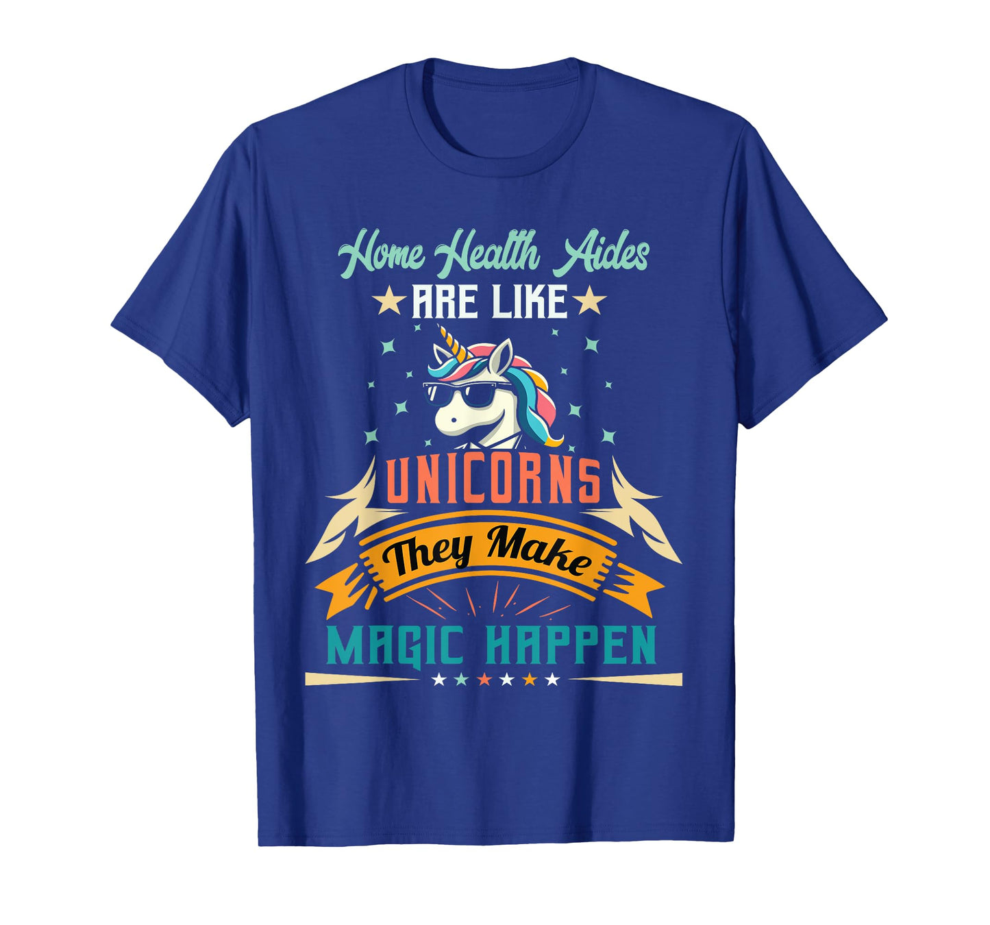 Home Health Aides Are Like Unicorns - Appreciation T-Shirt