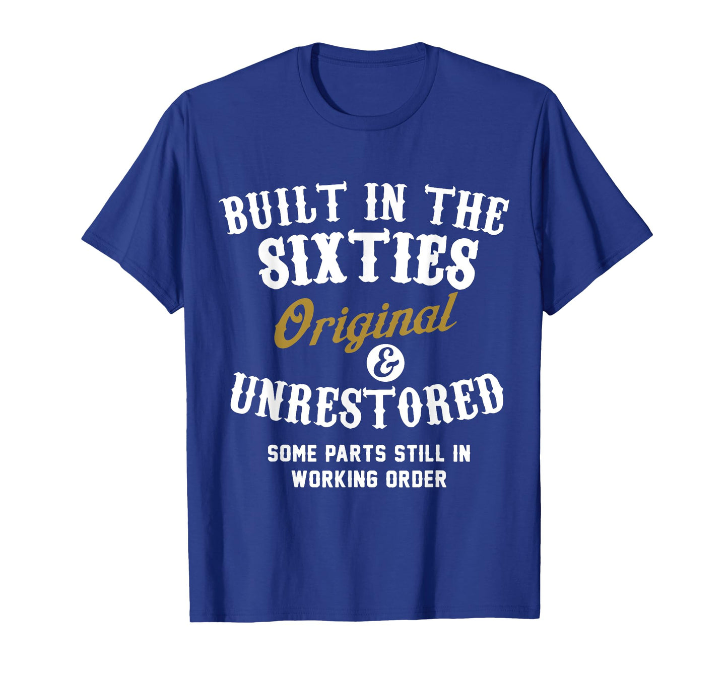 Built In The Sixties Original And Unrestored - 50th Birthday T-Shirt