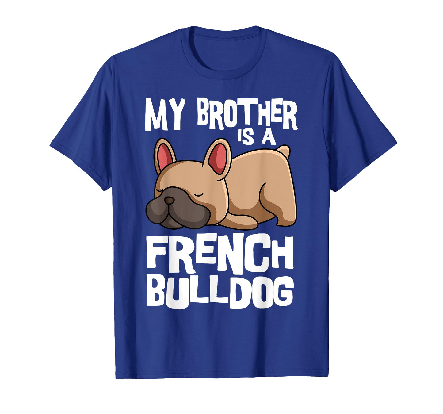 My Brother Is A French Bulldog Frenchie Dog Owner T-Shirt
