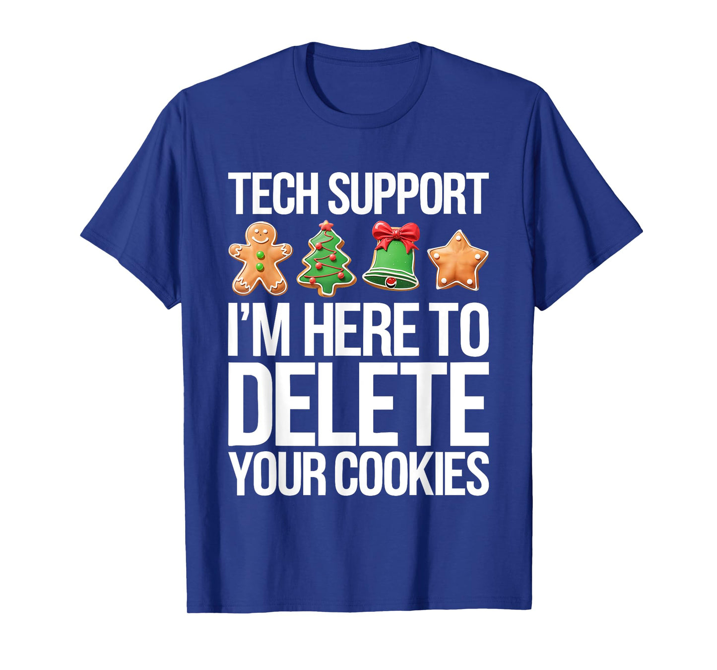 Tech Support I'm Here To Delete Your Cookies Shirt Christmas T-Shirt