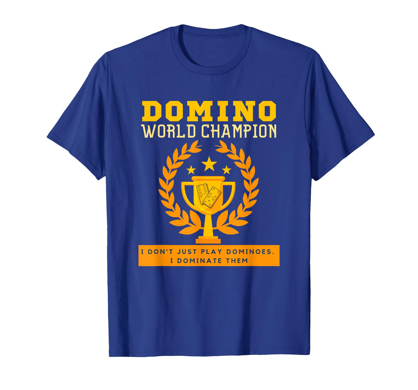 DOMINO CHAMPION I don't Just Play Dominoes I Dominate. Funny T-Shirt