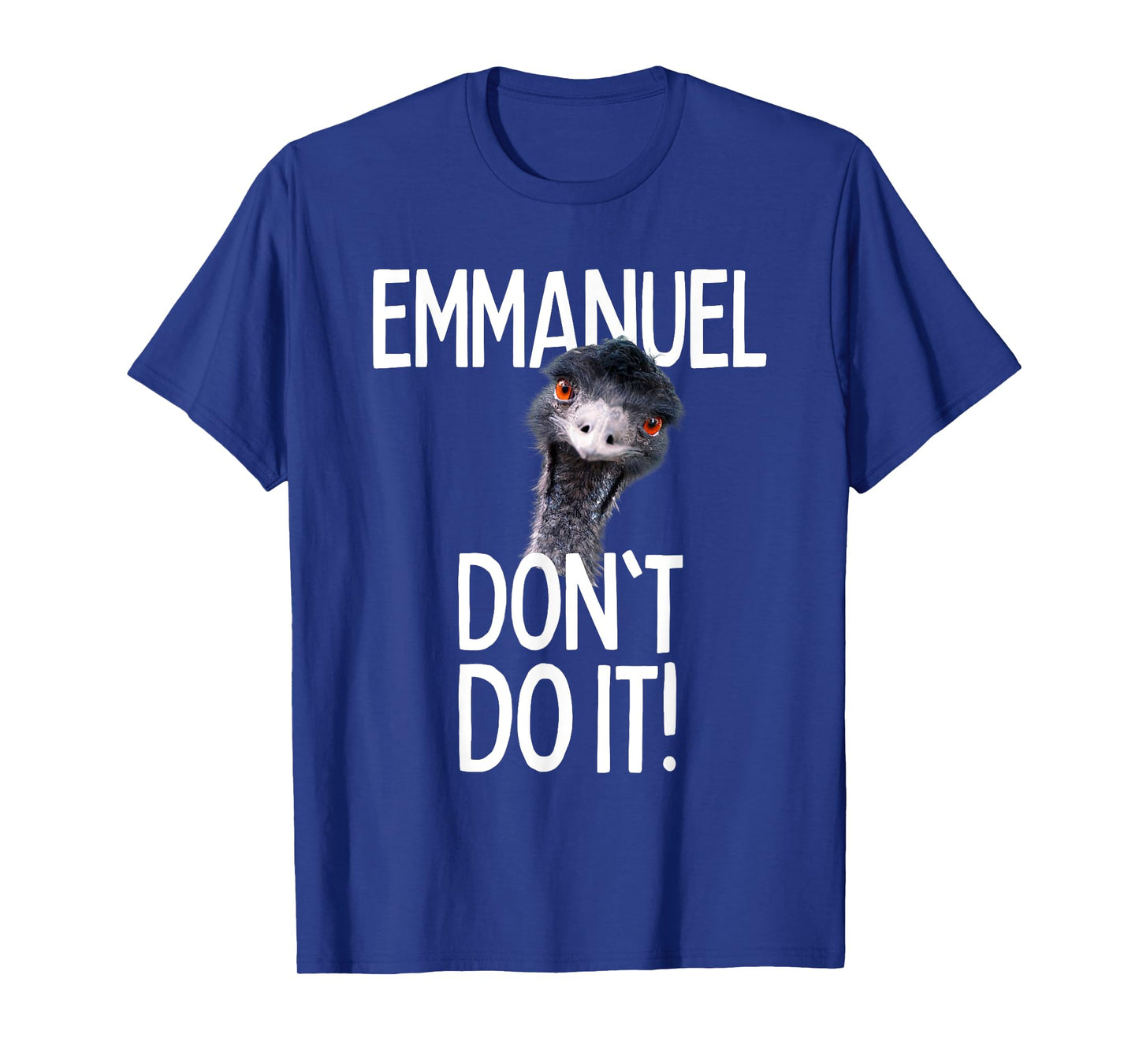Emmanuel don't do it! Emu Funny Viral Cute Design Hit T-Shirt