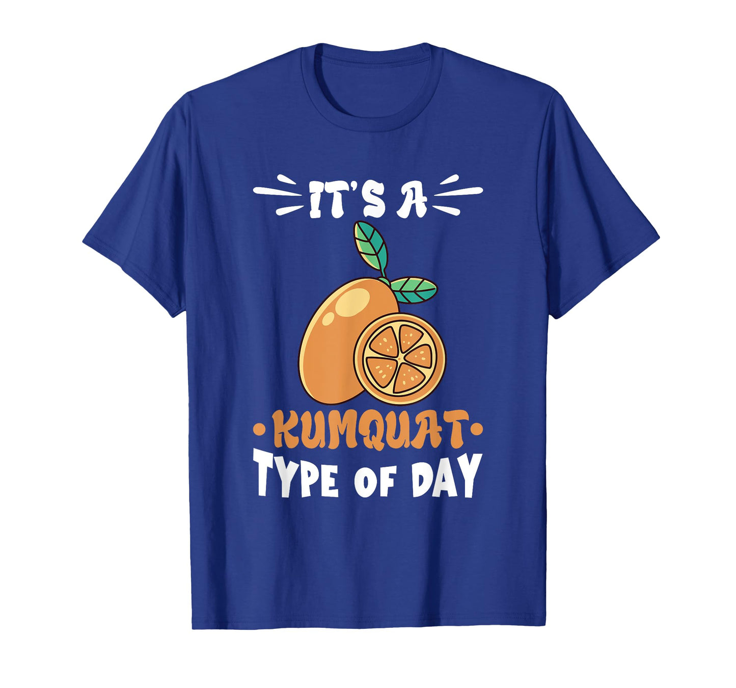 Kumquat It's A Kumquat Type Of Day Orange Citrus Tree T-Shirt