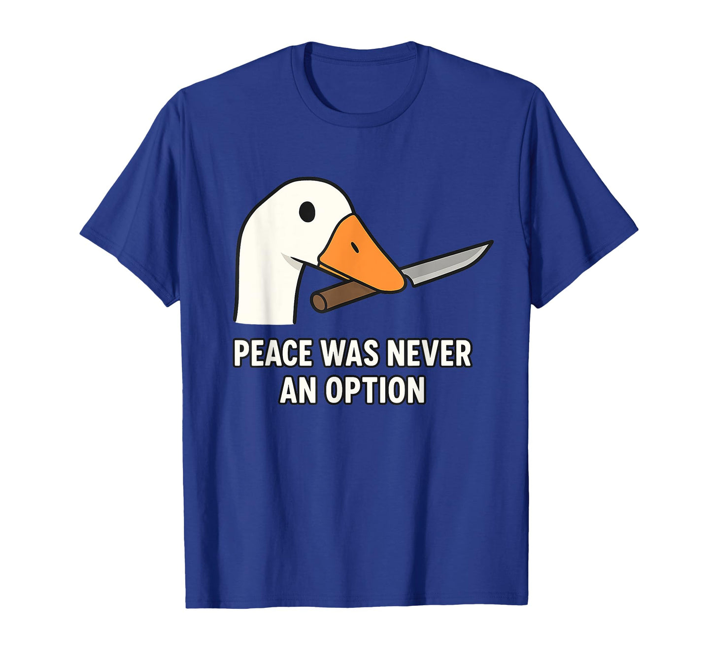 "Peace Was Never An Option" - Angry Goose Meme Silly T-Shirt