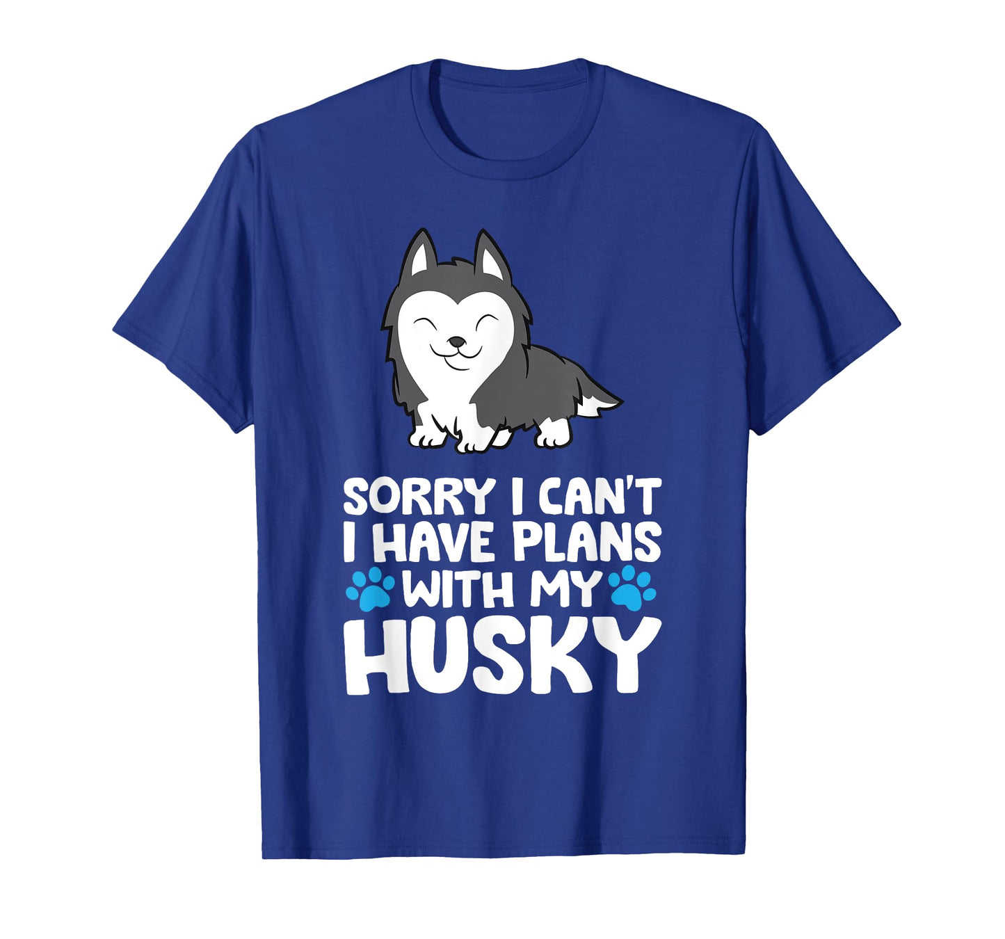 Sorry I Can't I Have Plans With My Husky Dog T-Shirt