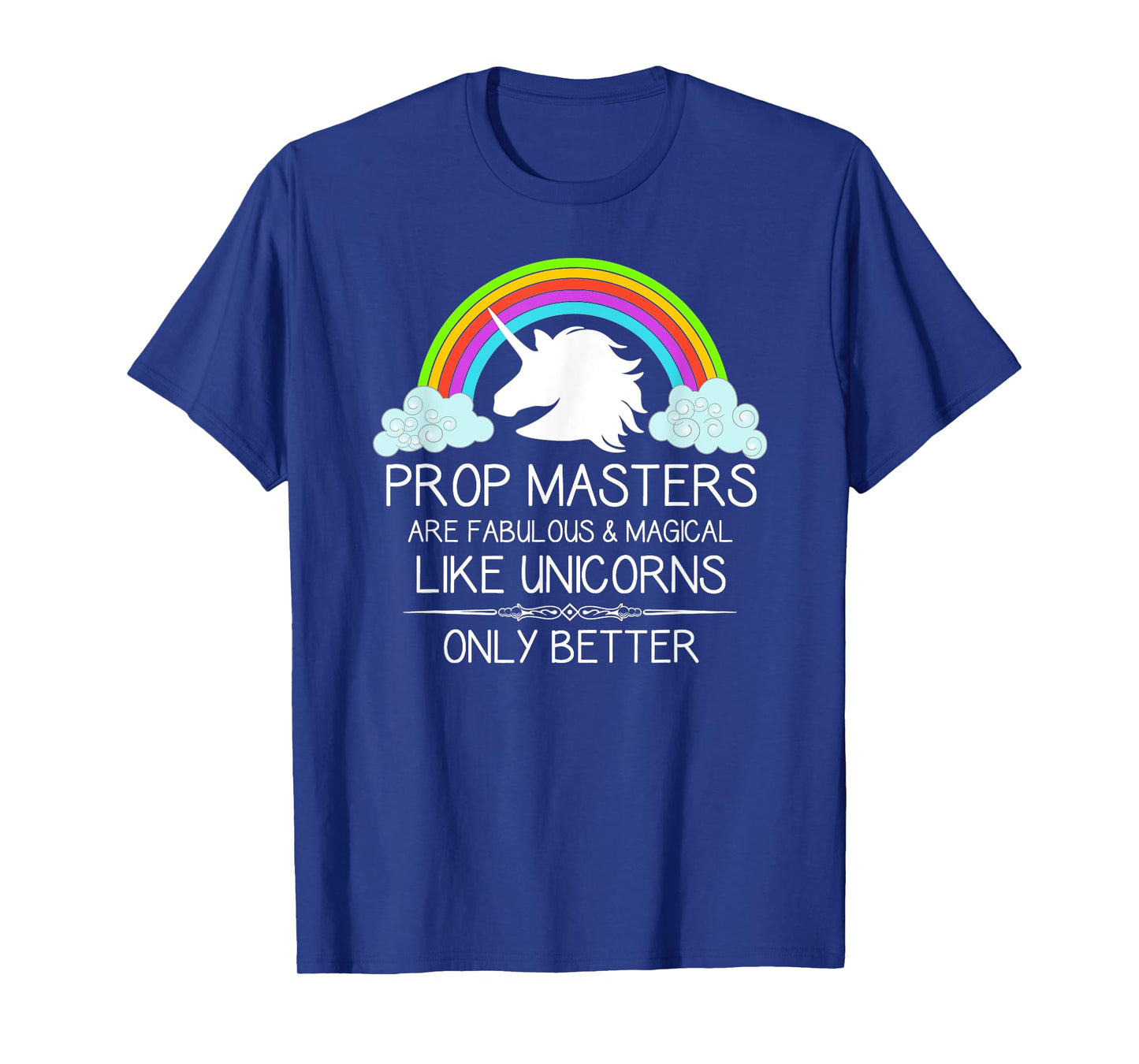 Prop Masters Are Like Unicorns Props Master Film and Theatre T-Shirt
