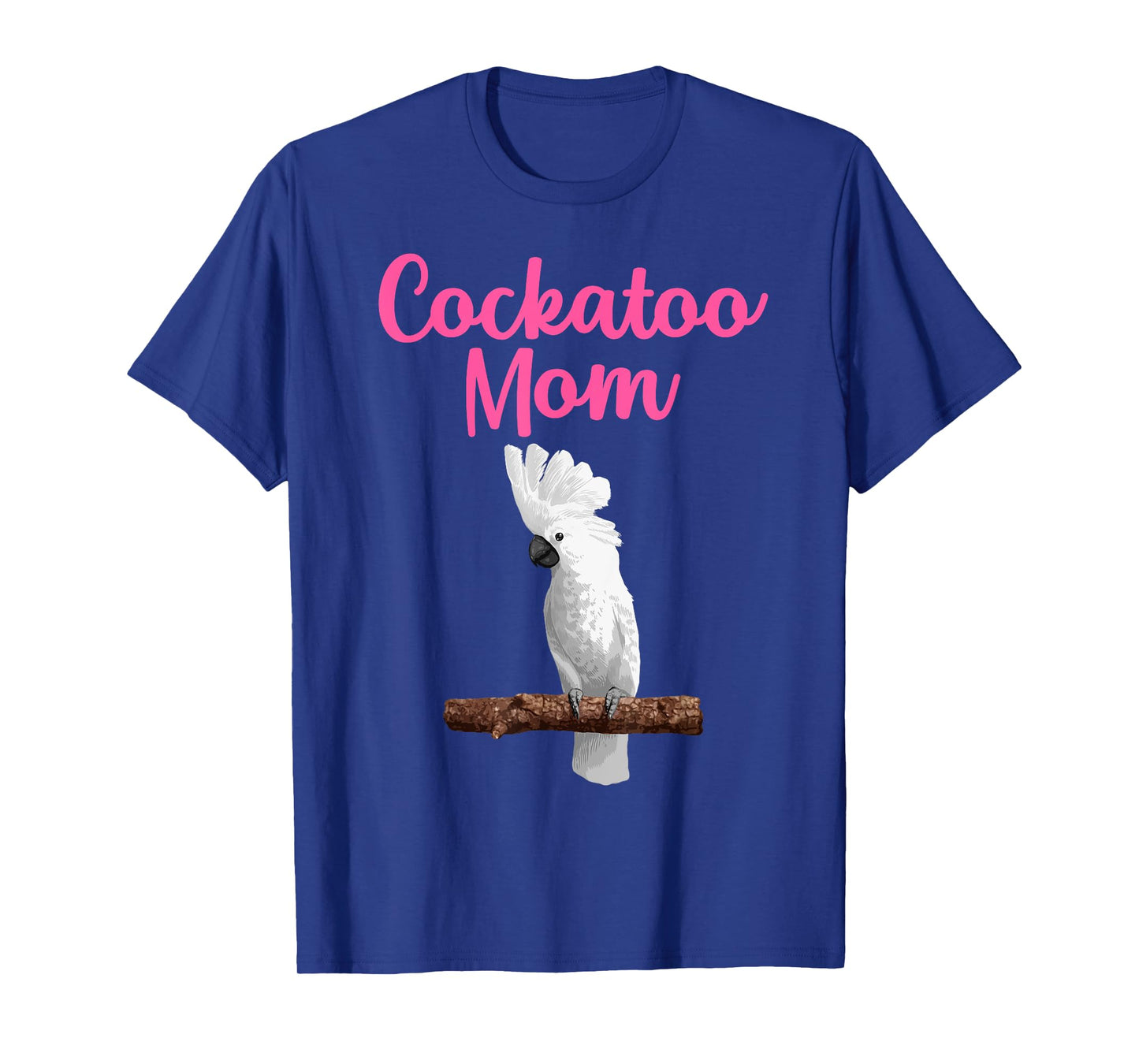 Funny Cockatoo Art For Mom Women Girls Parrot Cockatoo Lover T-Shirt