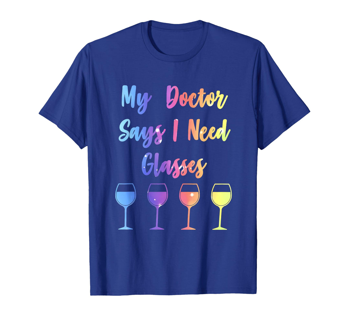 My Doctor Says I Need Glasses Funny Wine Lover T-Shirt