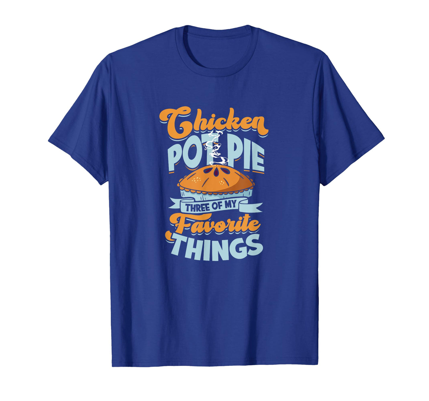 Chicken Pot Pie Three of my favorite things - chicken pot T-Shirt