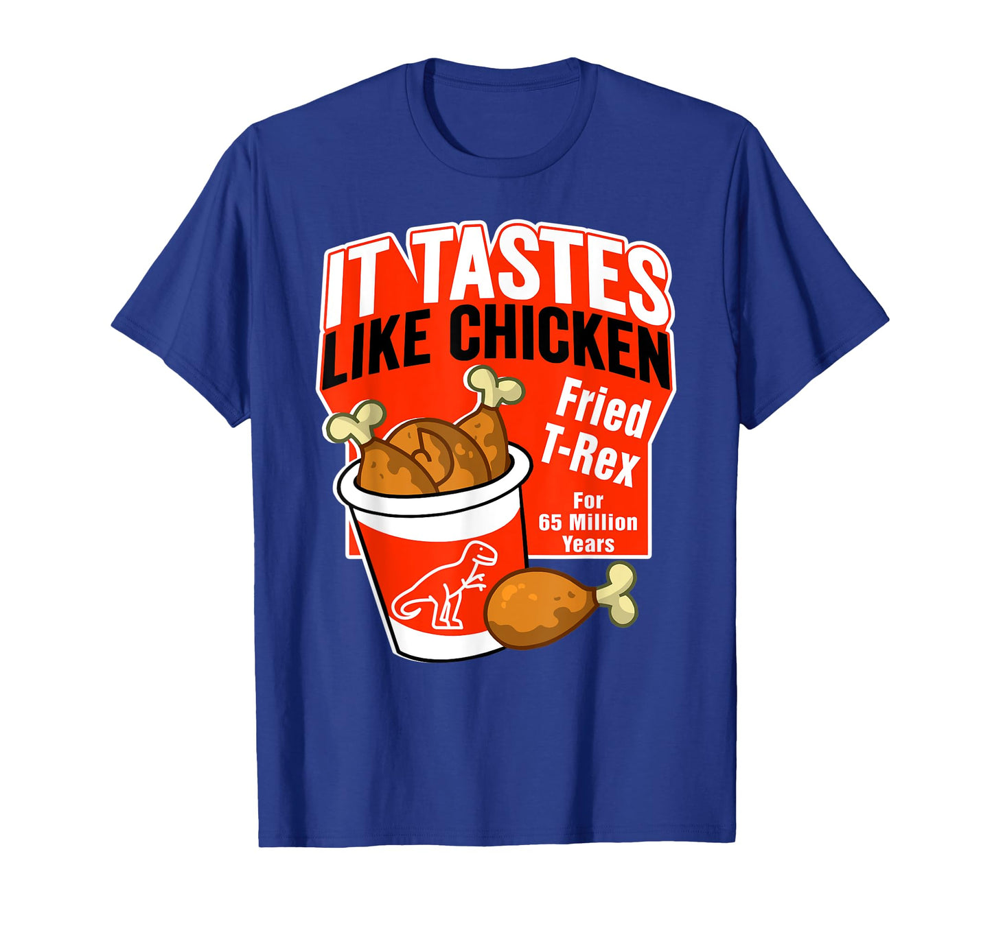 Funny T-Rex Dinosaur Tastes Like Chicken Bucket Legs Breasts T-Shirt