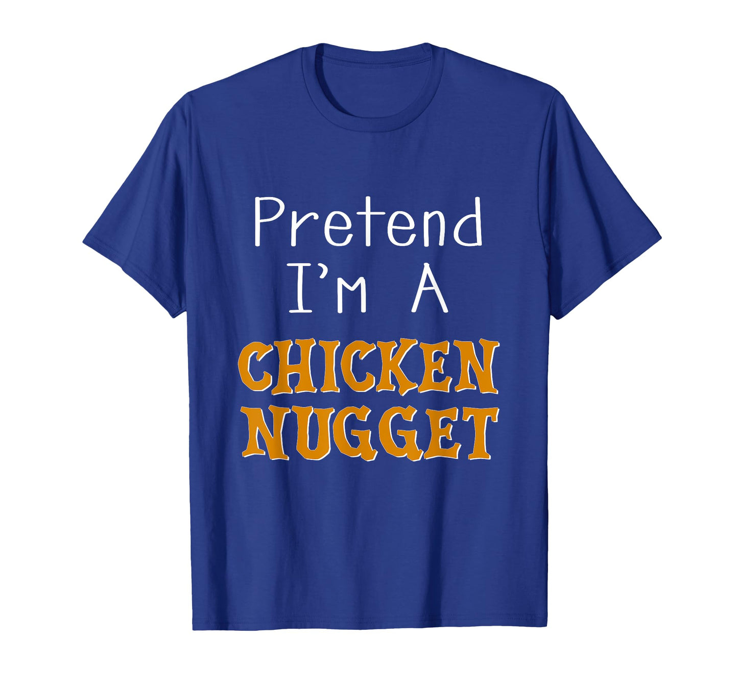 Pretend I'm A Chicken Nugget Halloween Costume Lazy Party T-Shirt