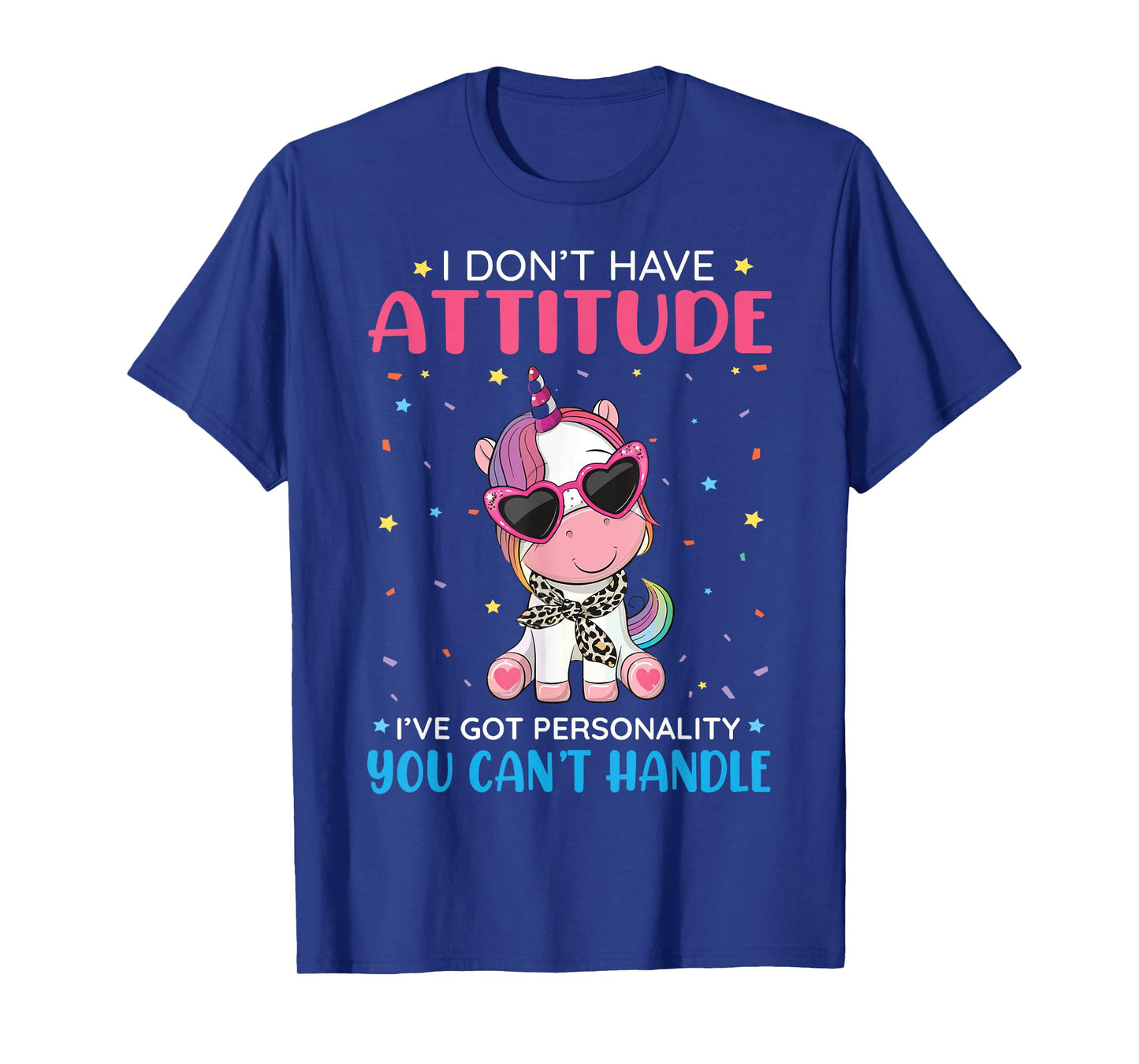 Unicorn I Don't Have Attitude Personality You Can't Handle T-Shirt