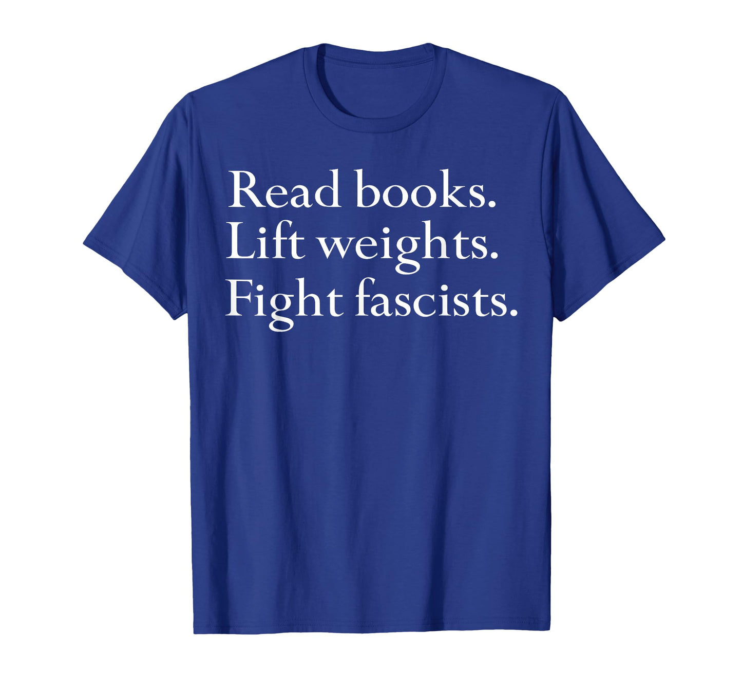 Read Books Lift Weights Fight Fascists T-Shirt